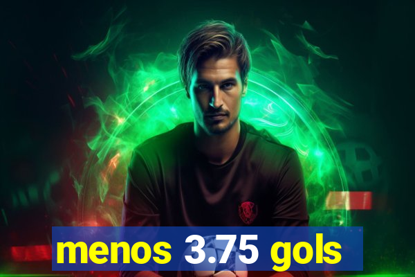 menos 3.75 gols